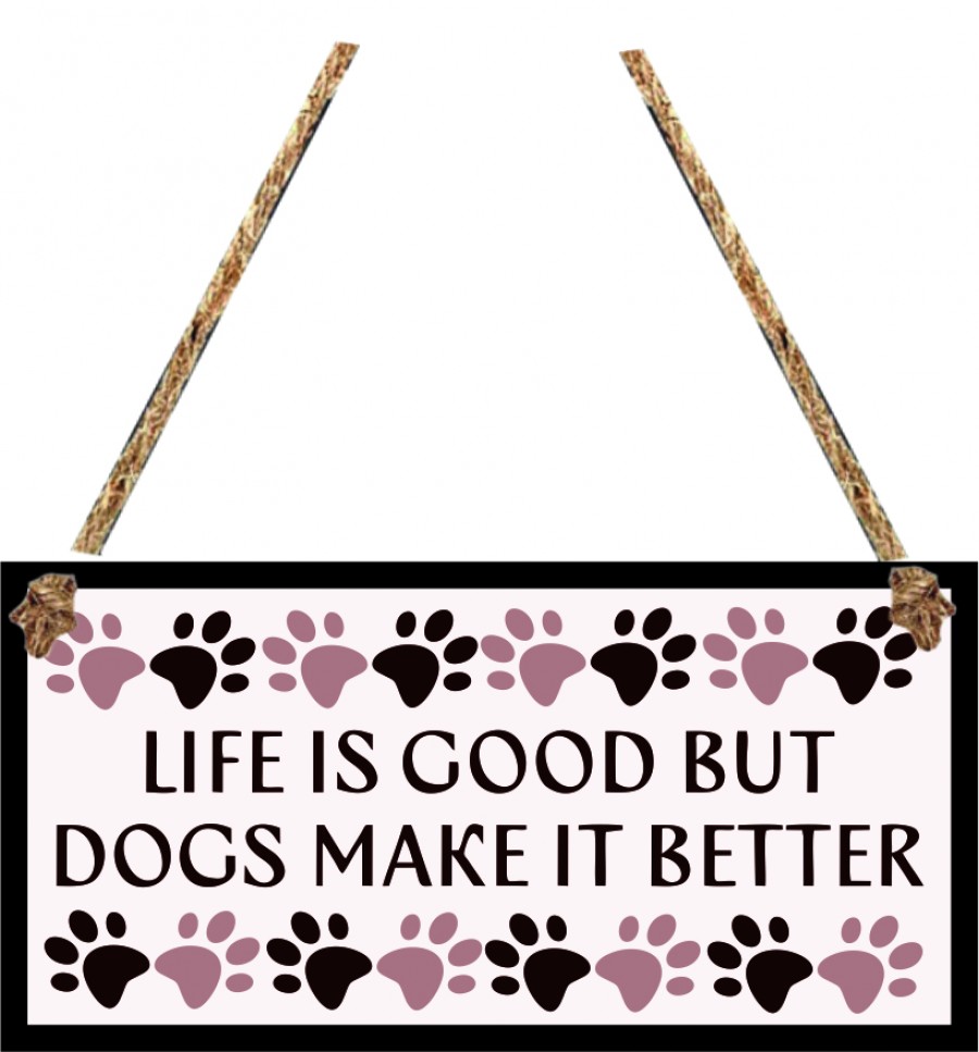 Life is good but dogs make it better hanging sign